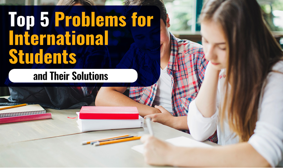 Top 5 Problems for International Students and Their Solutions